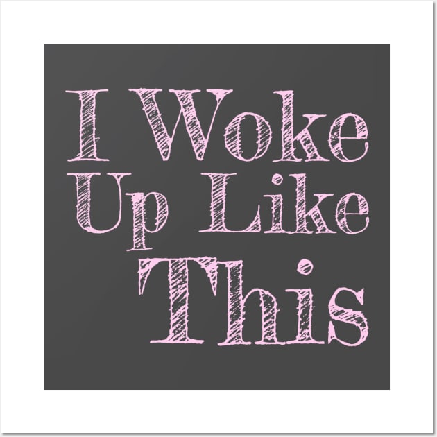 I Woke Up Like This Pink Text Girls Womens Funny Wall Art by LefTEE Designs